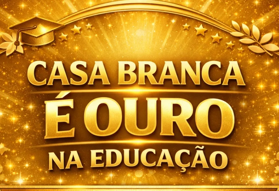 CASA BRANCA AVANÇA NA EDUCAÇÃO E GARANTE SELO OURO NA ALFABETIZAÇÃO